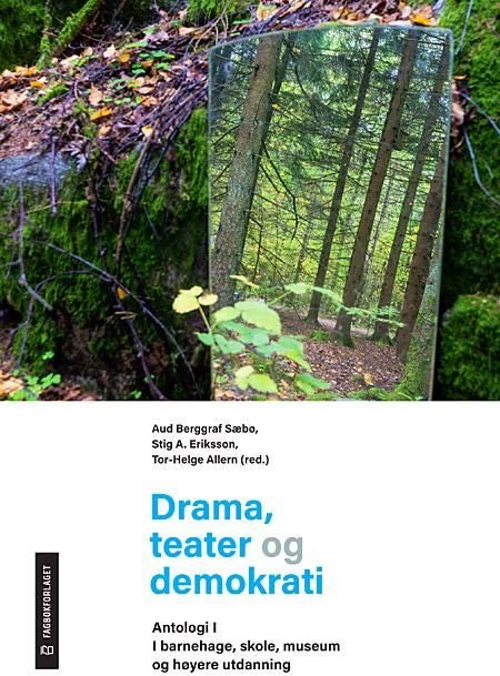 Drama, teater og demokrati - antologi I : i barnehage, skole, museum og høyere utdanning