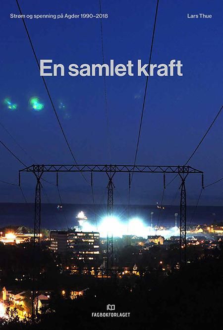 En samlet kraft - strøm og spenning på Agder 1990-2018