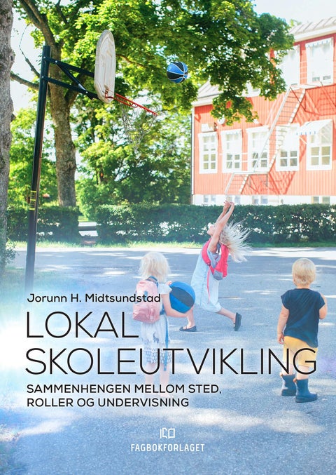 Lokal skoleutvikling - sammenhengen mellom sted, roller og undervisning
