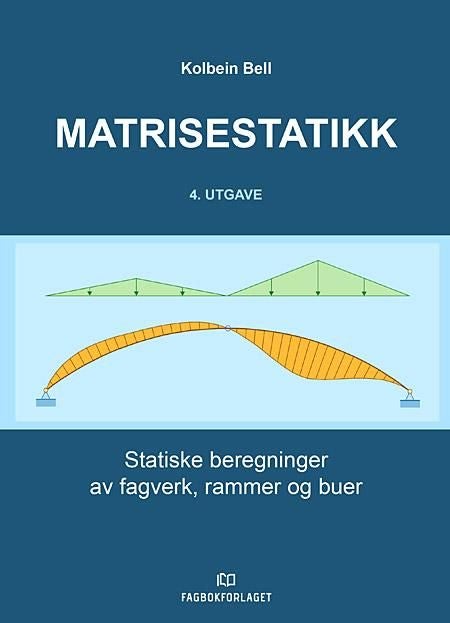 Matrisestatikk - statiske beregninger av fagverk, rammer og buer