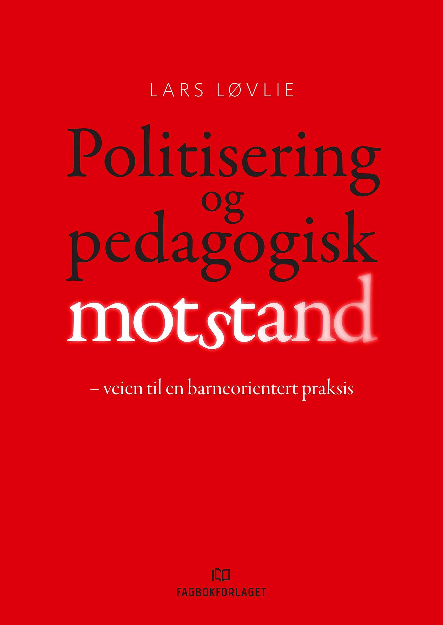 Politisering og pedagogisk motstand - veien til en barneorientert praksis