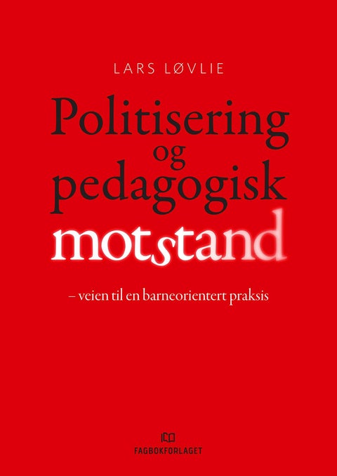 Politisering og pedagogisk motstand - veien til en barneorientert praksis