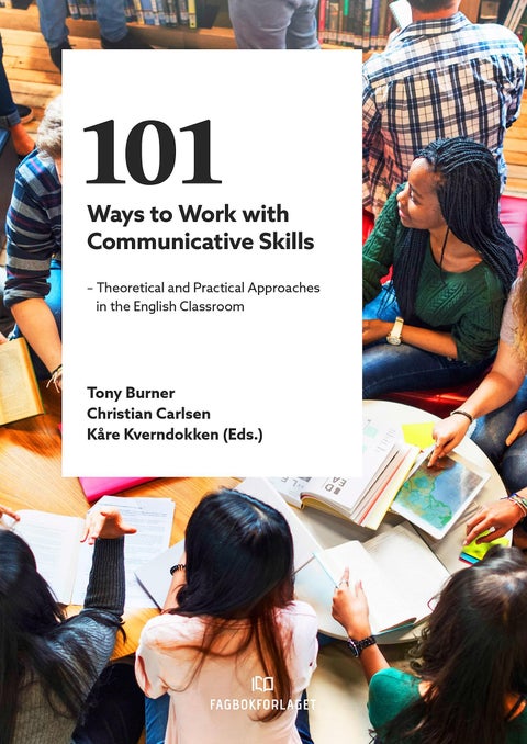 101 ways to work with communicative skills - theoretical and practical approaches in the English classroom