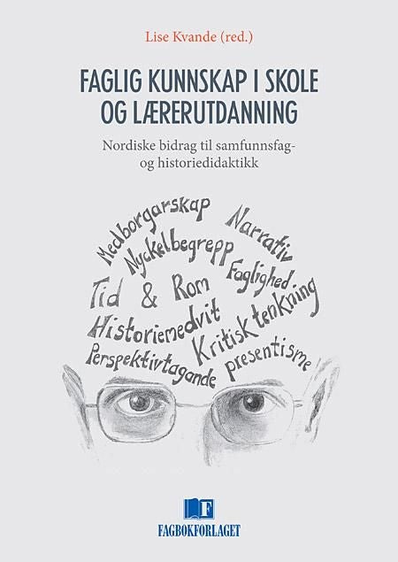 Faglig kunnskap i skole og lærerutdanning - nordiske bidrag til samfunnsfag- og historiedidaktikk