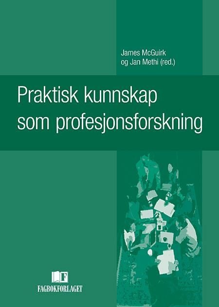 Praktisk kunnskap som profesjonsforskning - antologi over yrkeserfaringen som utgangspunkt for forståelse av kunnskapsutvikling i praksis