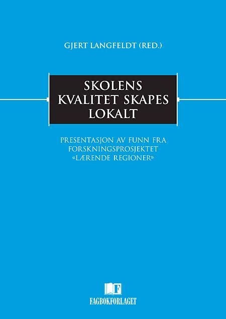 Skolens kvalitet skapes lokalt - presentasjon av funn fra forskningsprosjektet «Lærende regioner»
