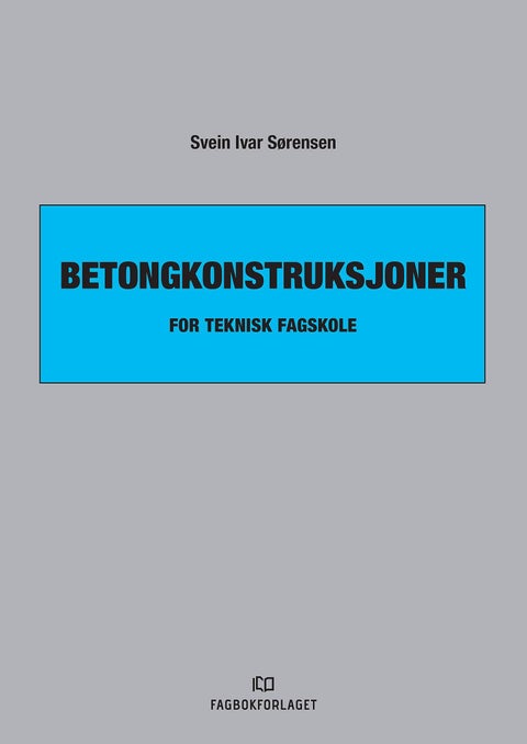 Betongkonstruksjoner - for teknisk fagskole