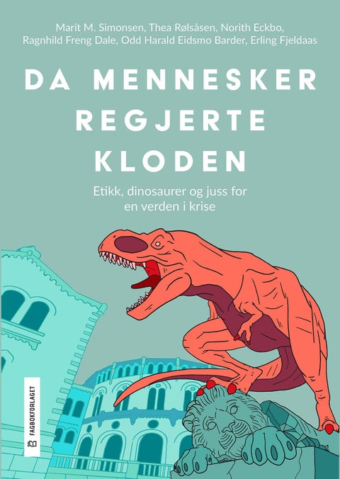 Da mennesker regjerte kloden - etikk, dinosaurer og juss for en verden i krise
