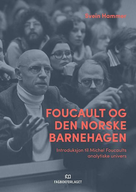 Foucault og den norske barnehagen - introduksjon til Michel Foucaults analytiske univers