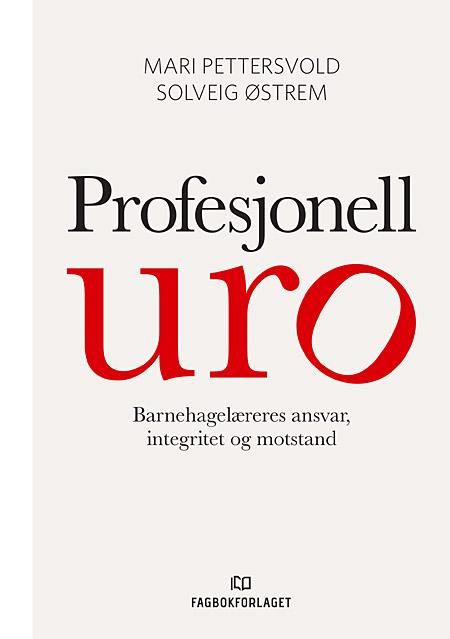 Profesjonell uro - barnehagelæreres ansvar, integritet og motstand