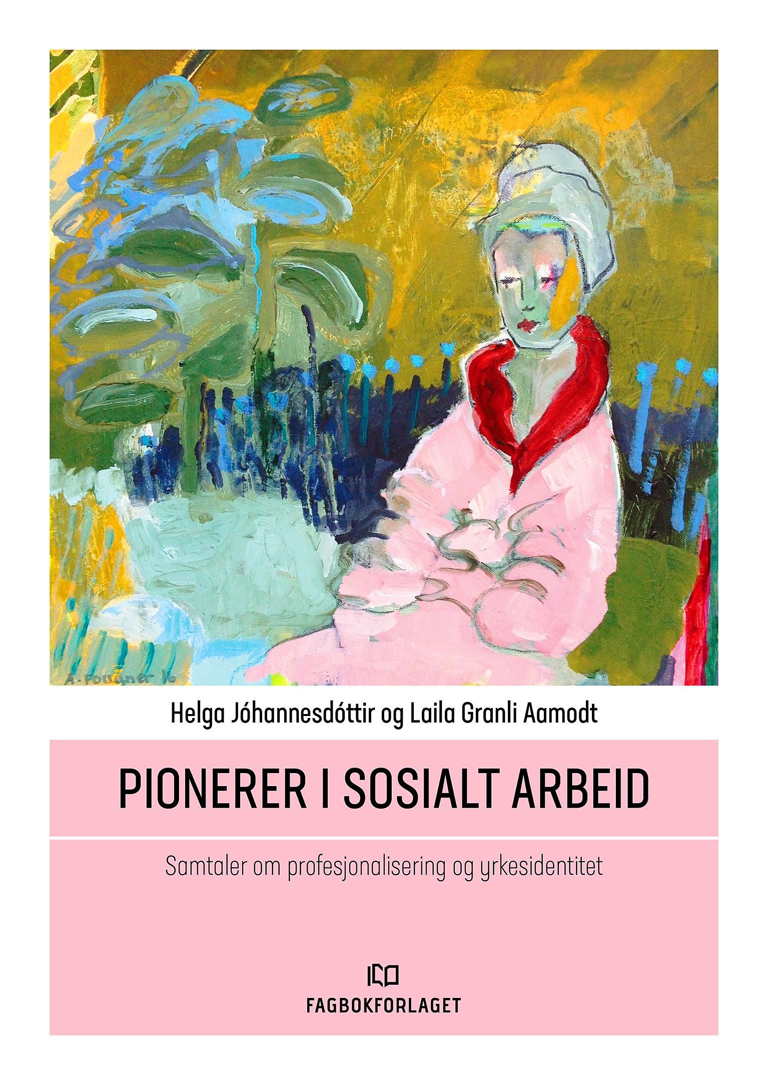 Pionerer i sosialt arbeid - samtaler om profesjonalisering og yrkesidentitet