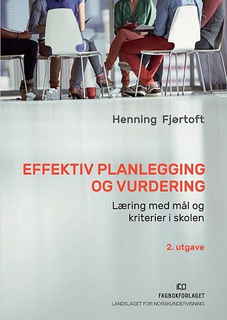 Effektiv planlegging og vurdering - læring med mål og kriterier i skolen