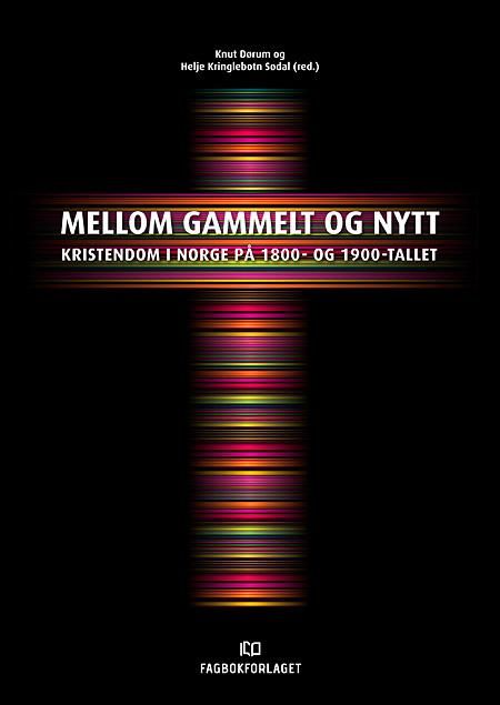 Mellom gammelt og nytt - kristendom i Norge på 1800- og 1900-tallet