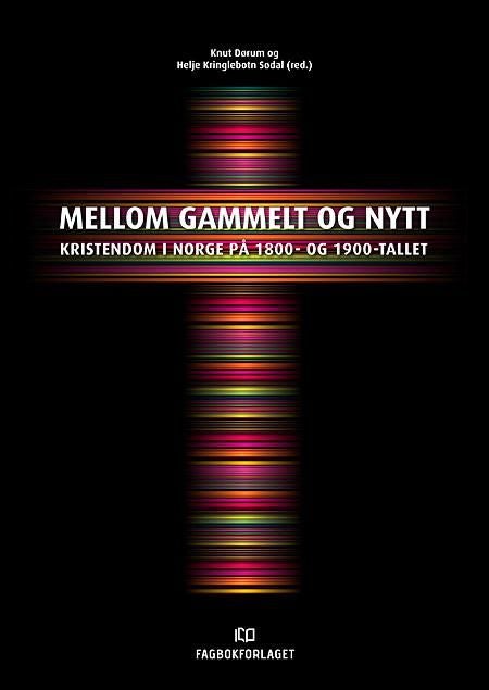 Mellom gammelt og nytt - kristendom i Norge på 1800- og 1900-tallet