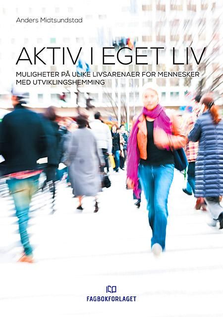Aktiv i eget liv - muligheter på ulike livsarenaer for mennesker med utviklingshemming