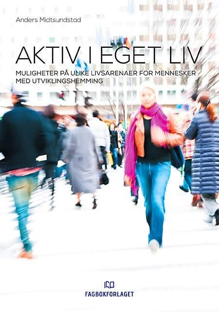 Aktiv i eget liv - muligheter på ulike livsarenaer for mennesker med utviklingshemming