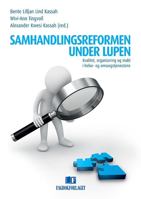 Samhandlingsreformen under lupen - kvalitet, organisering og makt i helse- og omsorgstjenestene