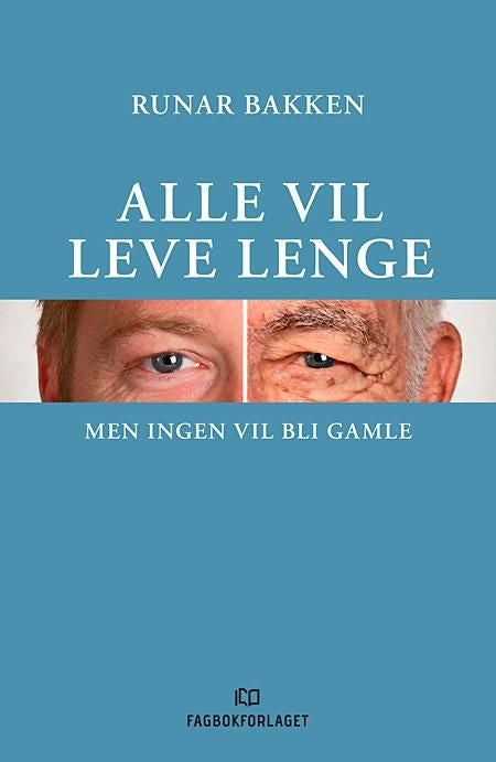 Alle vil leve lenge - men ingen vil bli gamle