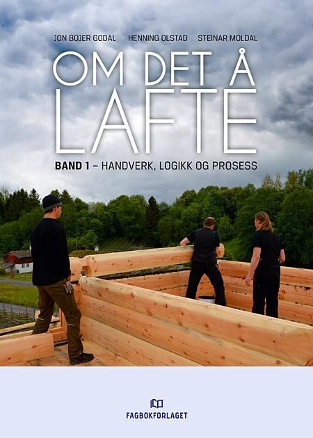 Om det å lafte - Band 1 : Handverk, logikk og prosess