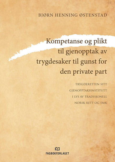 Kompetanse og plikt til gjenopptak av trygdesaker til gunst for den private part - trygderetten sitt gjenopptaksinstitutt i lys av tradisjonell norsk rett og EMK