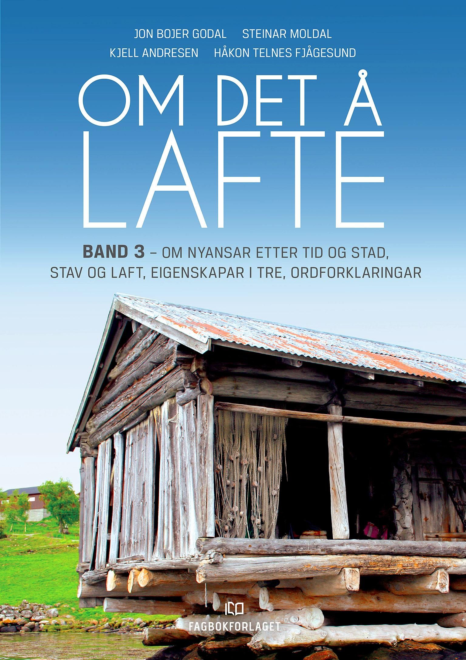 Om det å lafte - Band 3 : Om nyansar etter tid og stad, stav og laft, eigenskapar i tre, ordforklaringar