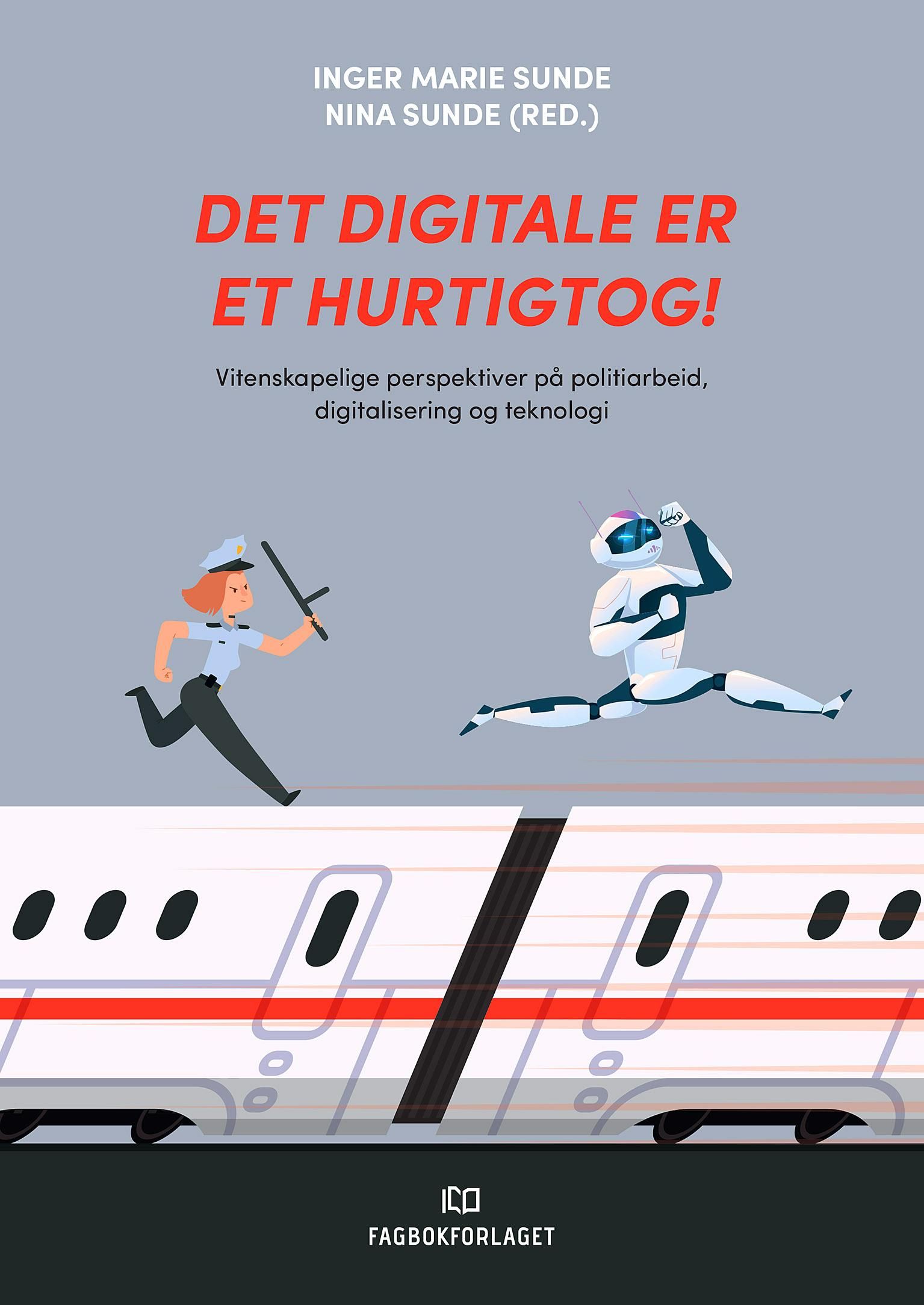 Det digitale er et hurtigtog! - vitenskapelige perspektiver på politiarbeid, digitalisering og teknologi