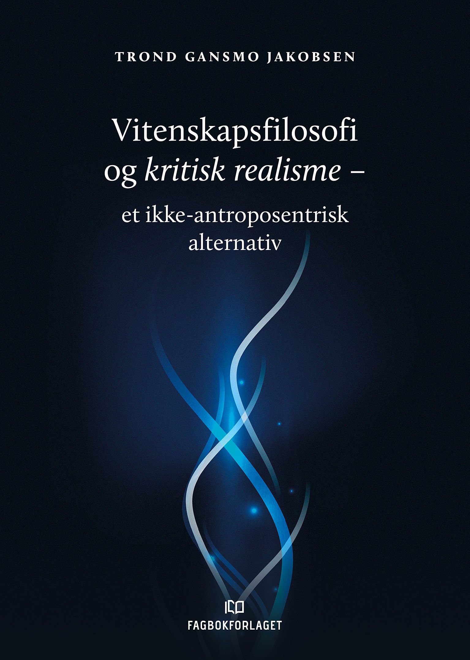 Vitenskapsfilosofi og kritisk realisme - et ikke-antroposentrisk alternativ