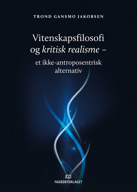 Vitenskapsfilosofi og kritisk realisme - et ikke-antroposentrisk alternativ