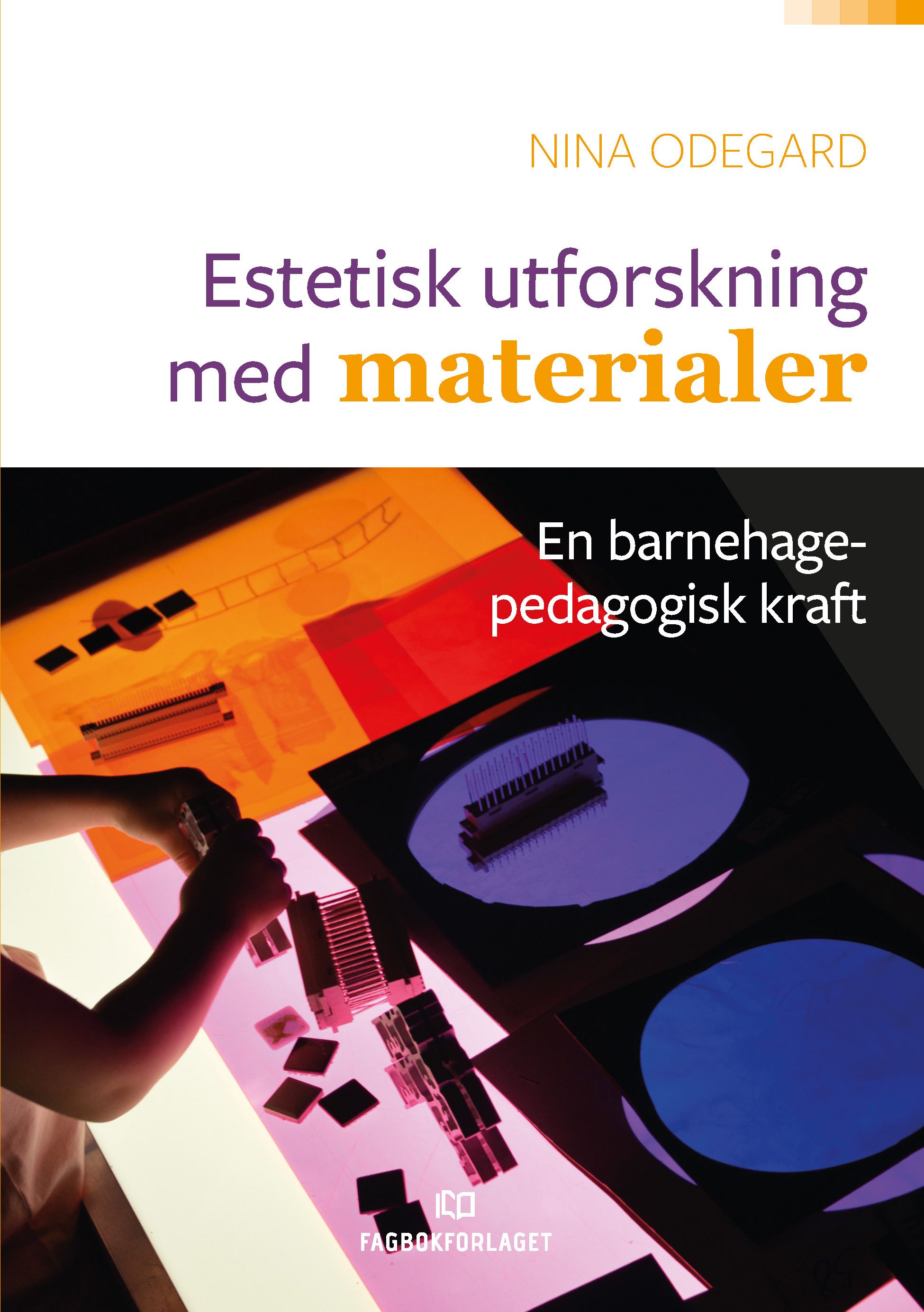 Estetisk utforskning med materialer - en barnehagepedagogisk kraft