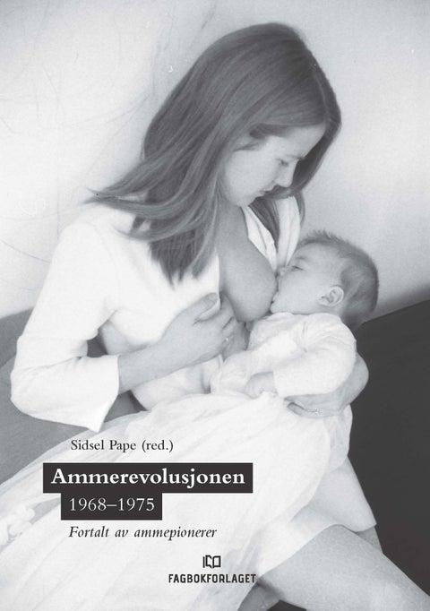 Ammerevolusjonen 1968-1975 - fortalt av ammepionerer