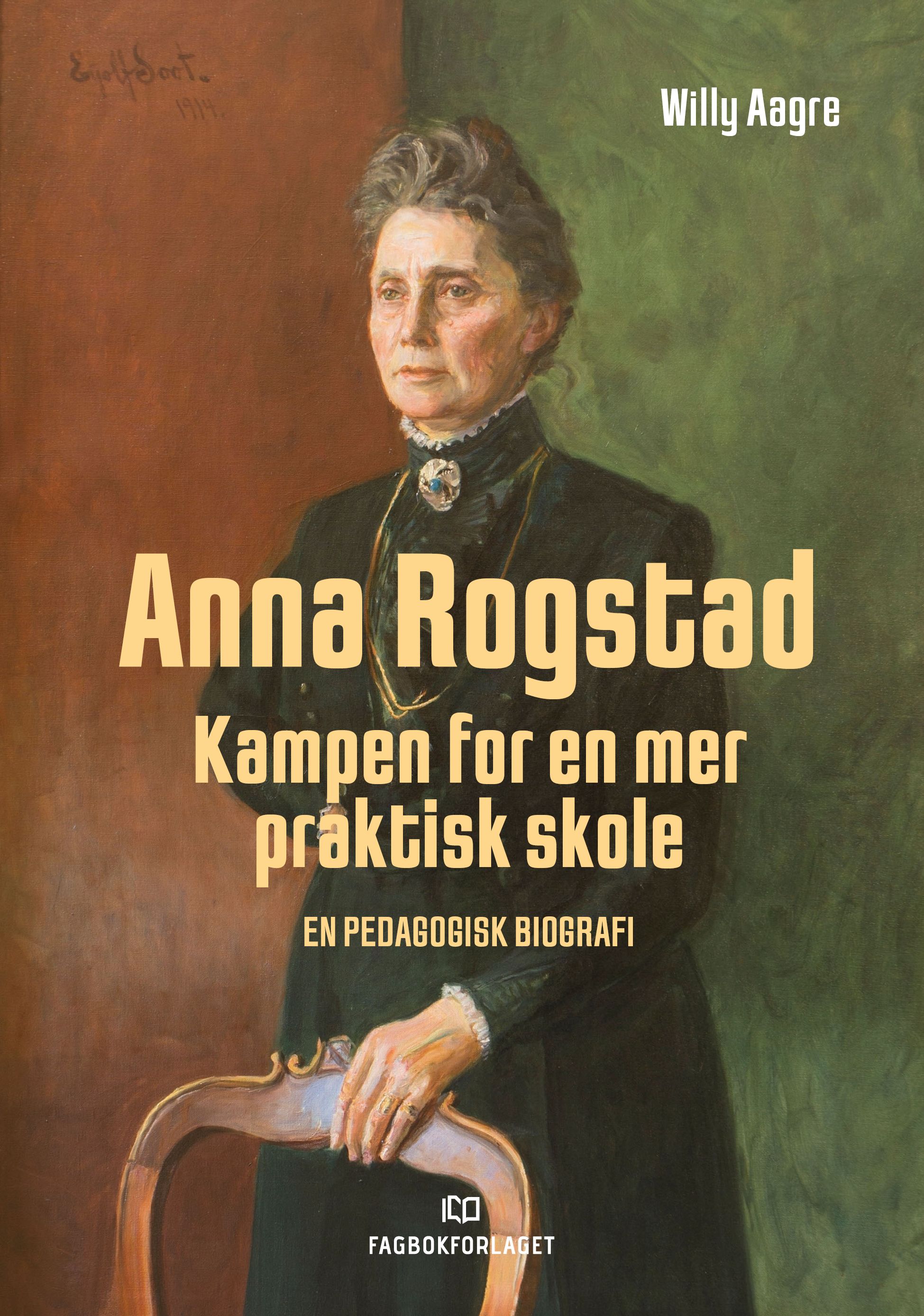 Anna Rogstad - kampen for en mer praktisk skole : en pedagogisk biografi
