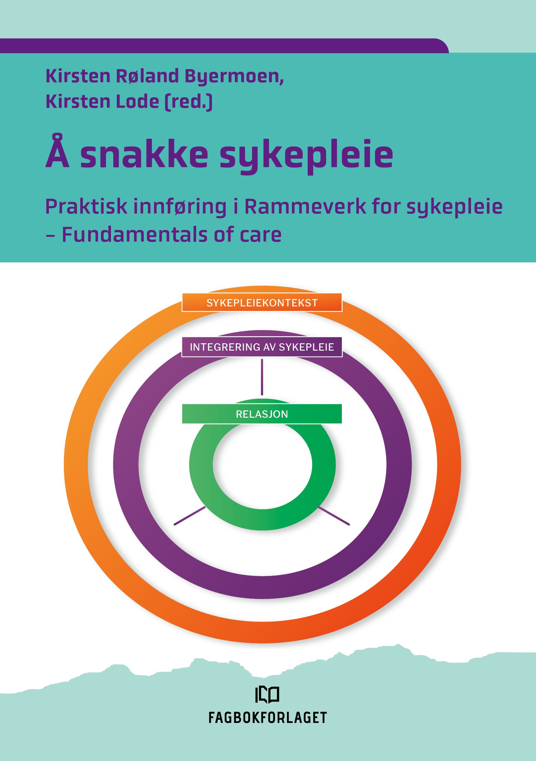 Vi snakker sykepleie - en praktisk innføring i rammeverk for sykepleie : fundamentals of care