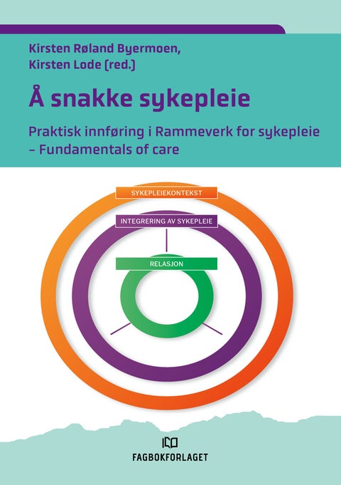 Vi snakker sykepleie - en praktisk innføring i rammeverk for sykepleie : fundamentals of care