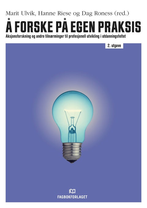 Å forske på egen praksis - aksjonsforskning og andre tilnærminger til profesjonell utvikling i utdanningsfeltet