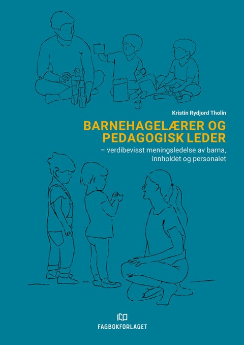 Barnehagelærer og pedagogisk leder - verdibevisst meningsledelse av barna, innholdet og personalet