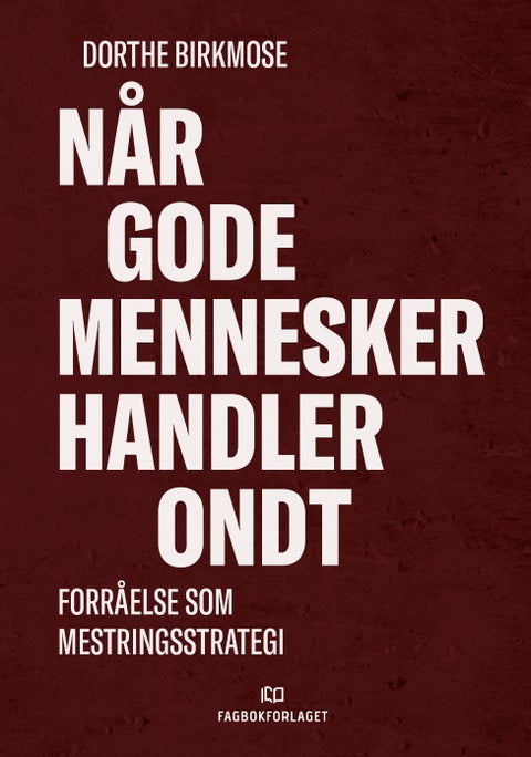 Når gode mennesker handler ondt - forråelse som mestringsstrategi