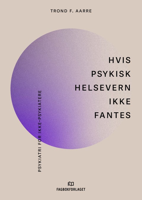 Hvis psykisk helsevern ikke fantes - psykiatri for ikke-psykiatere