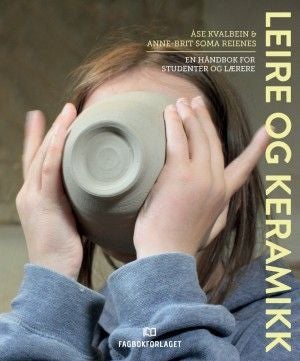 Leire og keramikk - håndbok for studenter og lærere