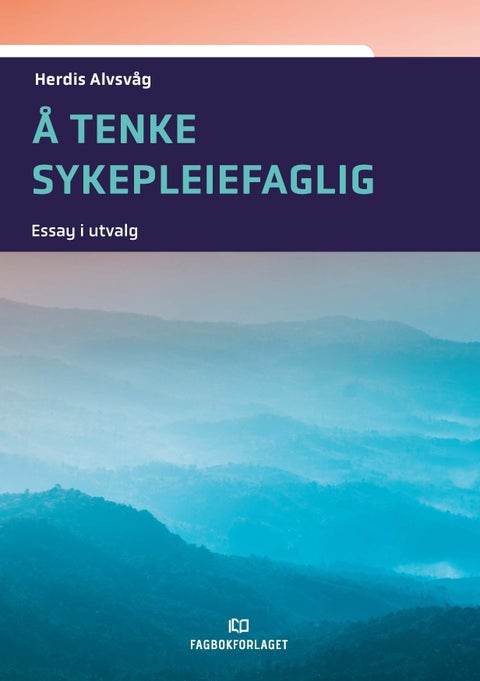 Å tenke sykepleiefaglig - essay i utvalg