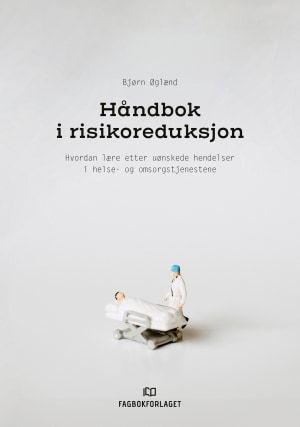Håndbok i risikoreduksjon - hvordan lære etter uønskede hendelser i helse- og omsorgstjenestene