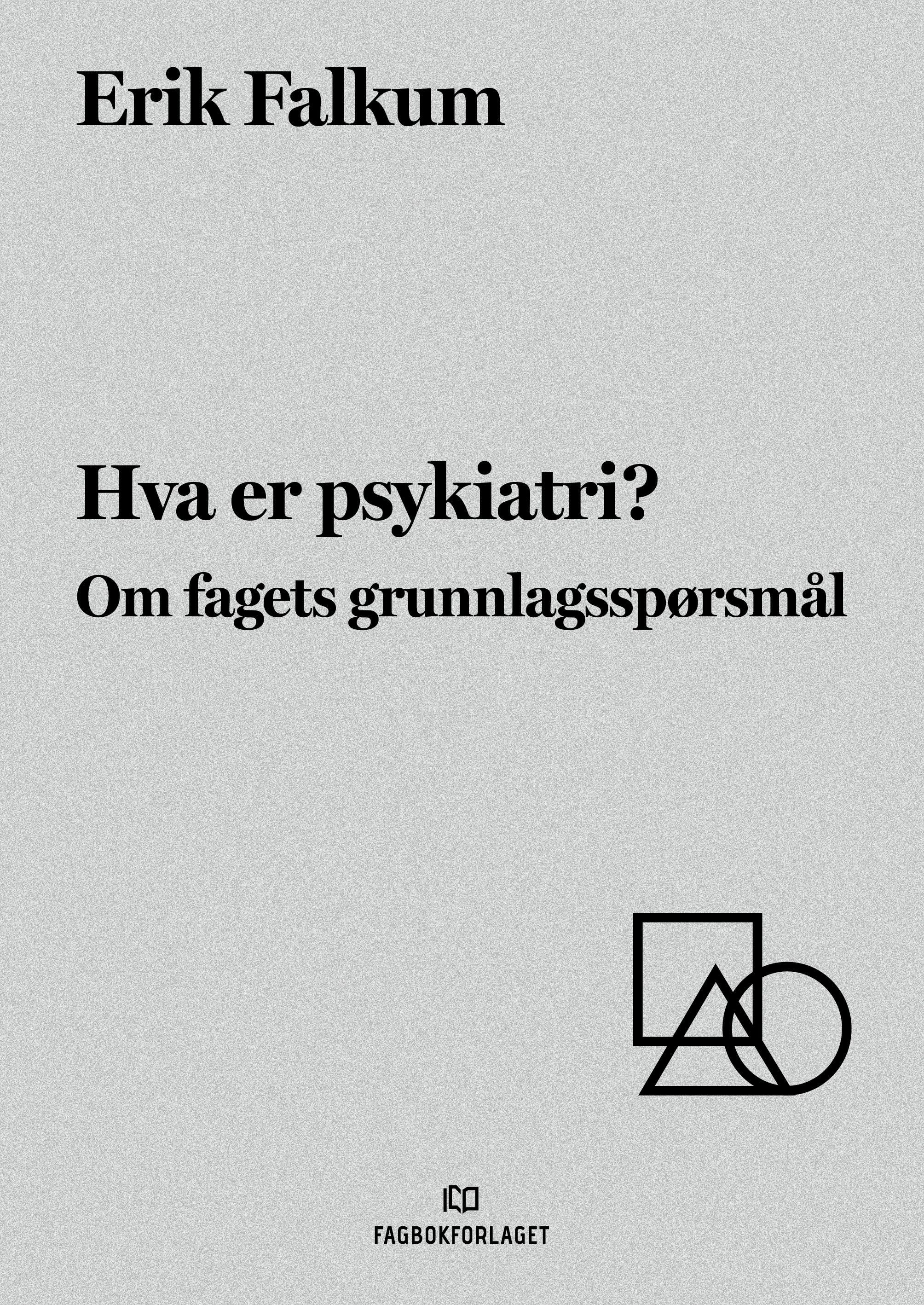 Hva er psykiatri? - om fagets grunnlagsspørsmål