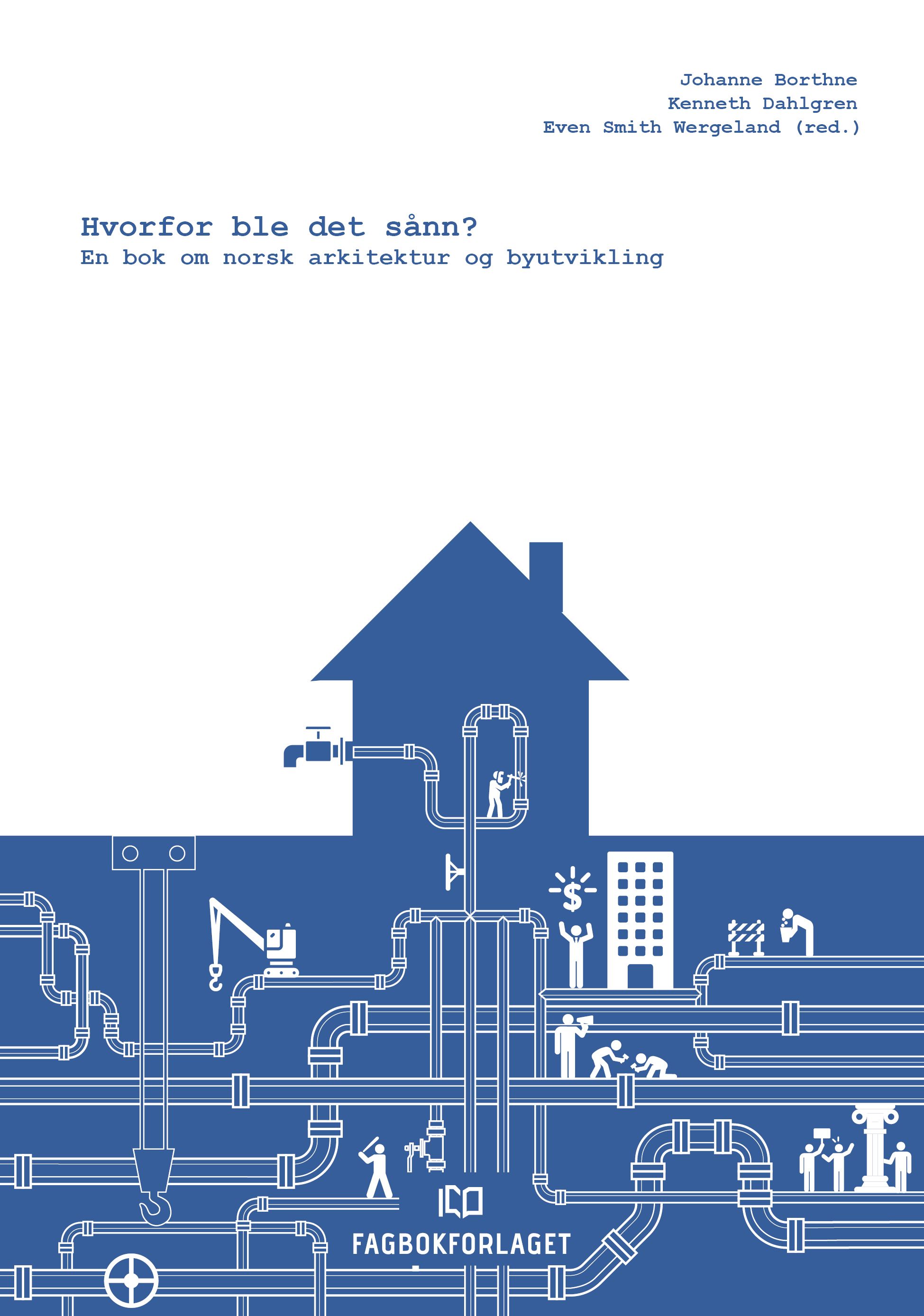 Hvorfor ble det sånn? - en bok om norsk arkitektur og byutvikling