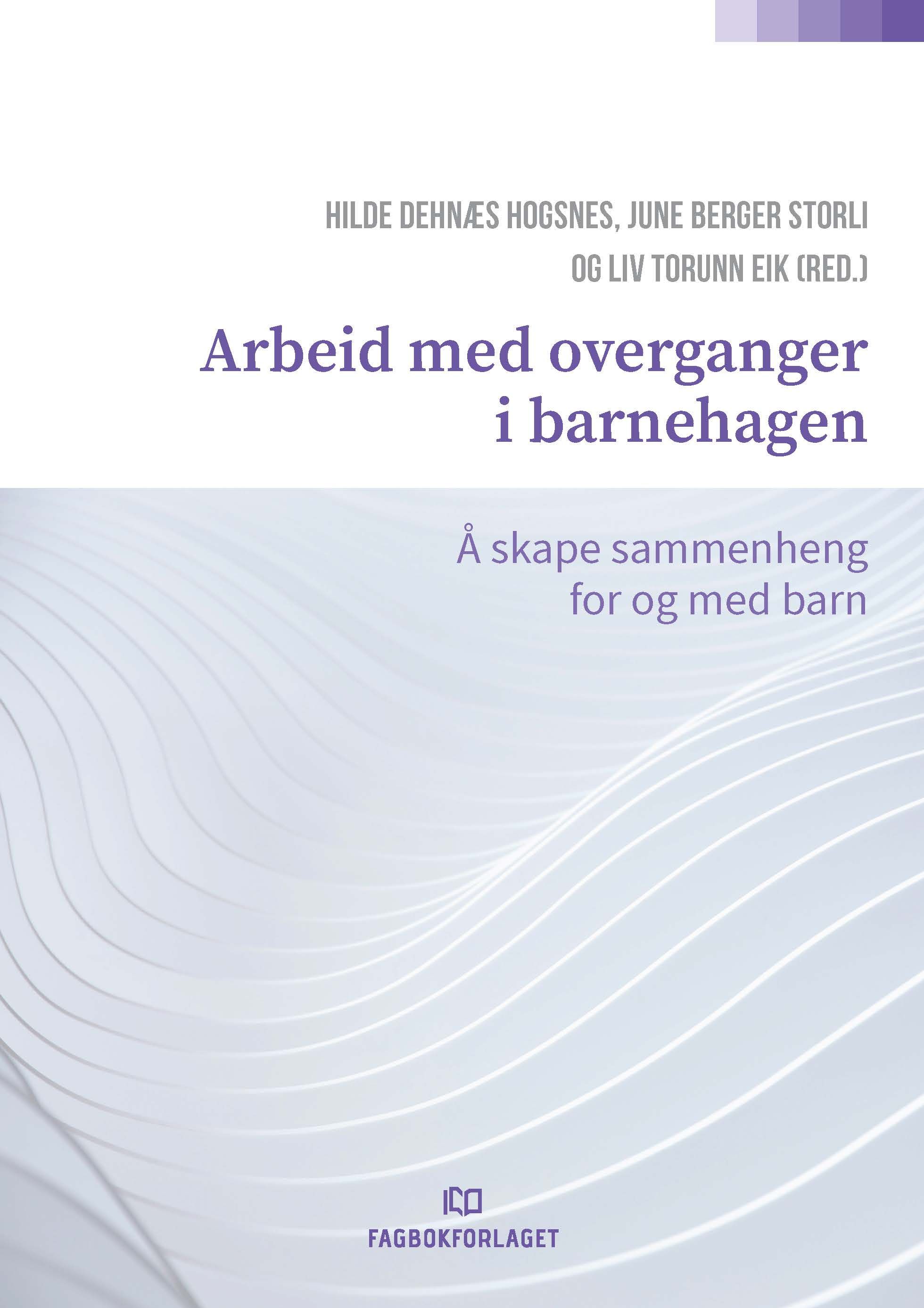Arbeid med overganger i barnehagen - å skape sammenheng for og med barn
