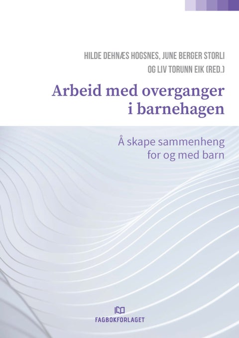 Arbeid med overganger i barnehagen - å skape sammenheng for og med barn