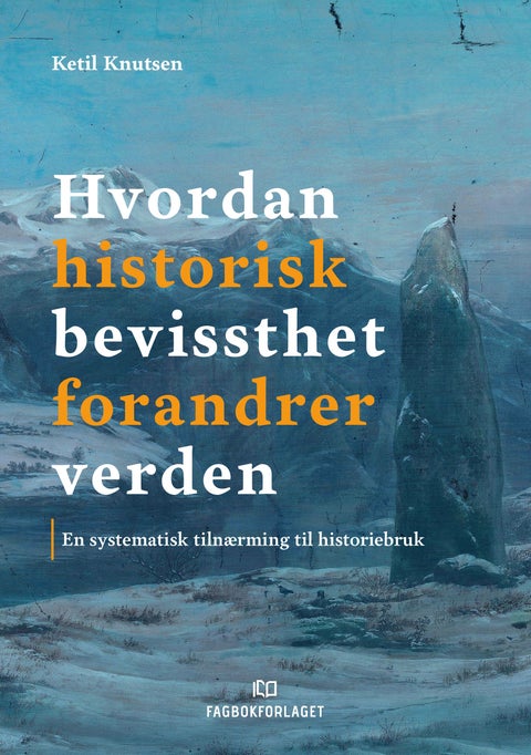 Hvordan historisk bevissthet forandrer verden - en systematisk tilnærming til historiebruk