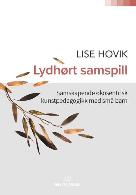 Lydhørt samspill - samskapende økosentrisk kunstpedagogikk med små barn