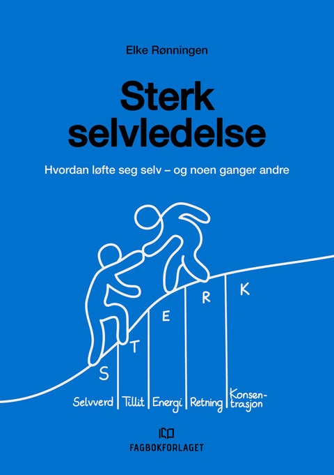 Sterk selvledelse - hvordan løfte seg selv - og noen ganger andre