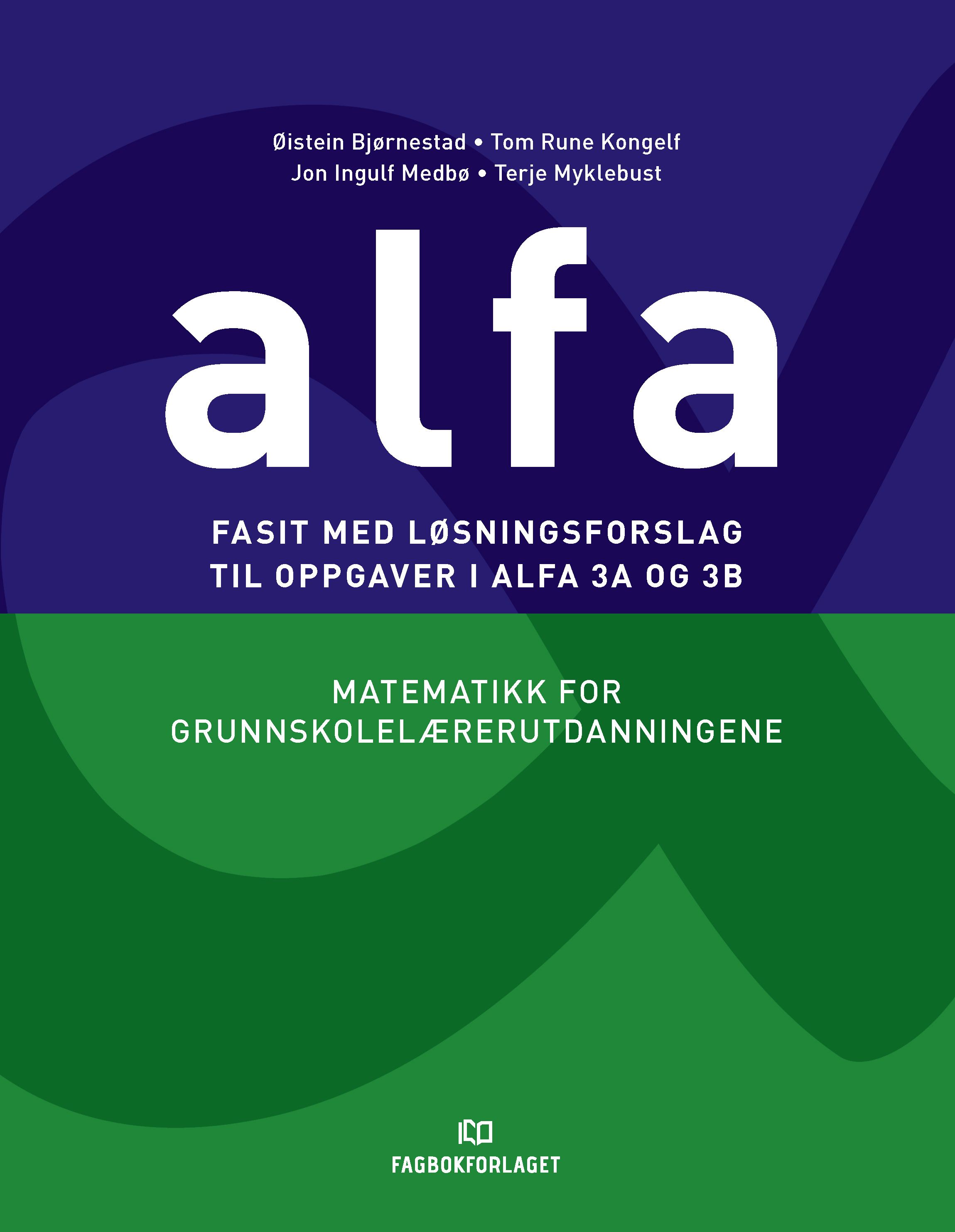 Fasit med løsningsforslag til oppgaver i Alfa 3A og 3B - matematikk for grunnskolelærerutdanningene