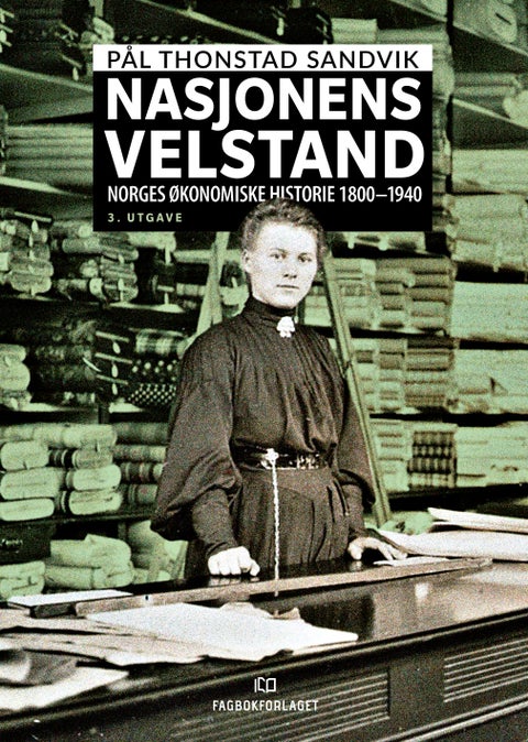 Nasjonens velstand - Norges økonomiske historie 1800-1940