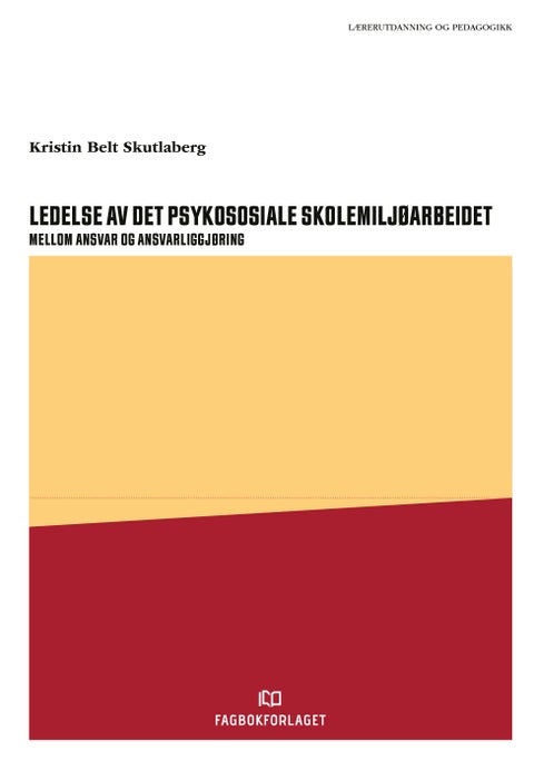 Ledelse av det psykososiale skolemiljøarbeidet - mellom ansvar og ansvarliggjøring